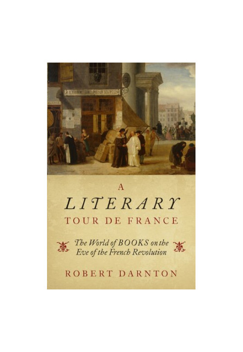 A Literary Tour de France: The World of Books on the Eve of the French Revolution