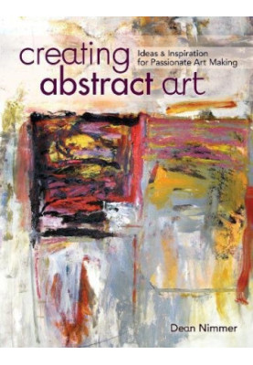 Creating abstract art : ideas and inspirations for passionate art-making