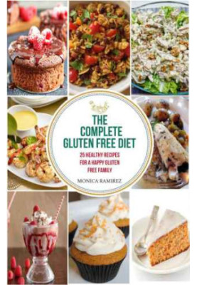 The Complete Gluten Free Diet: 25 Recipes for a happy gluten free family