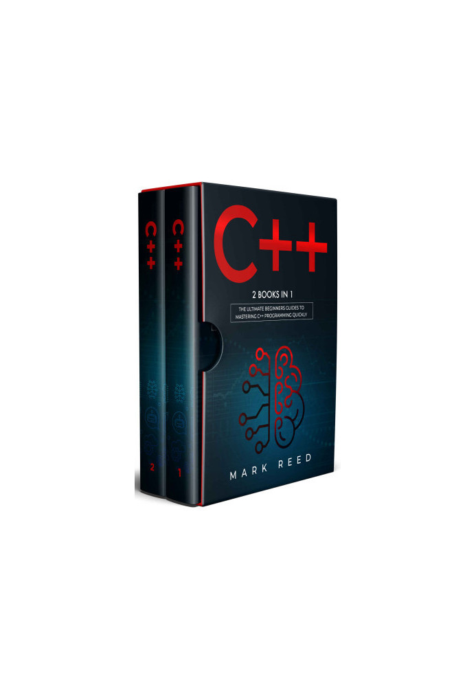 C++: 2 BOOKS IN 1 - The Ultimate Beginners Guide To Mastering C++
