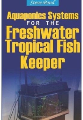 Aquaponics Systems for the Freshwater Tropical Fish Keeper