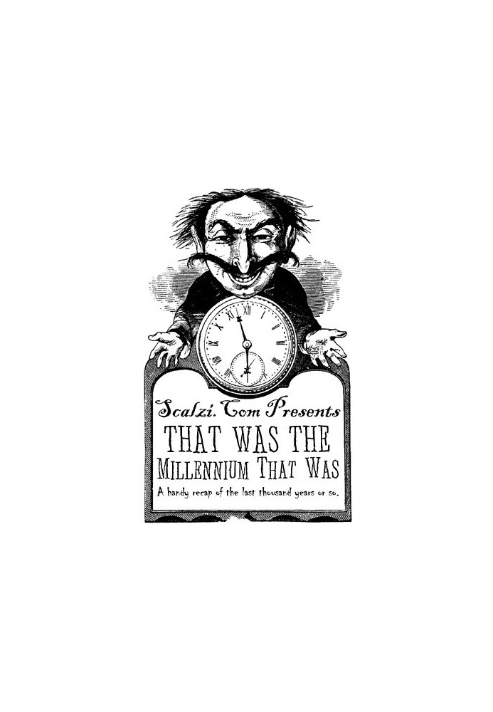 That Was The Millennium That Was: A Handy Recap of the Last Thousand Years or So