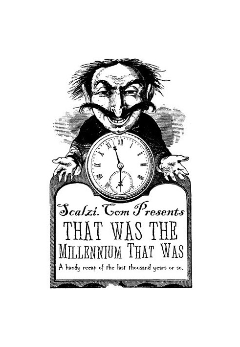 That Was The Millennium That Was: A Handy Recap of the Last Thousand Years or So