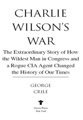 [Charlie Wilson's War 01] • The Extraordinary Story of the Largest Covert Operation in History