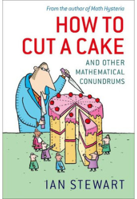 How to Cut a Cake: And Other Mathematical Conundrums
