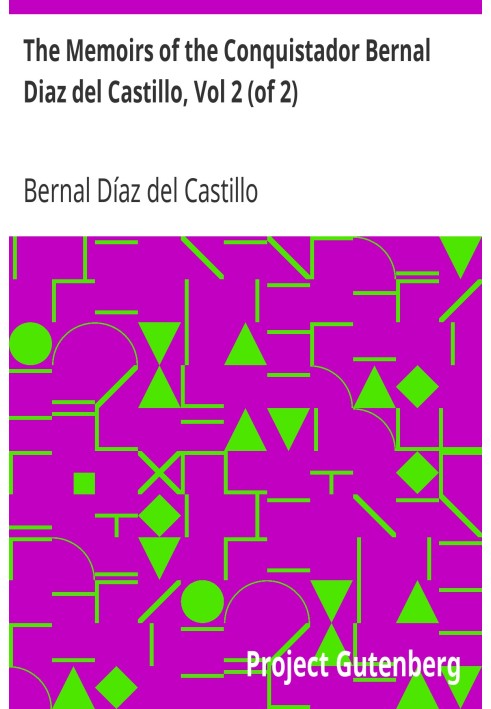 The Memoirs of the Conquistador Bernal Diaz del Castillo, Vol 2 (of 2) Written by Himself Containing a True and Full Account of 