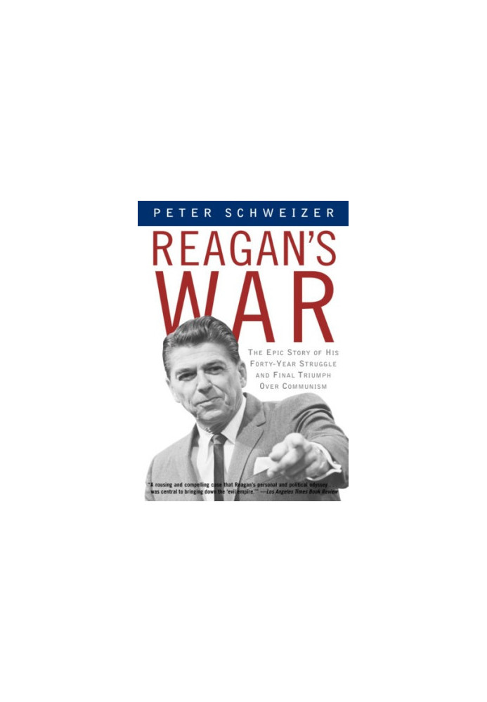 Reagan's War: The Epic Story of His Forty-Year Struggle and Final Triumph Over Communism