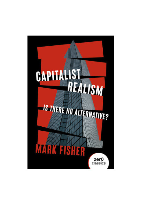 Capitalist Realism: Is There No Alternative?