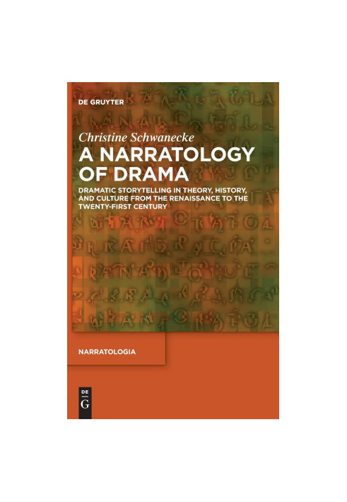 A Narratology of Drama: Dramatic Storytelling in Theory, History, and Culture from the Renaissance to the Twenty-First Centur