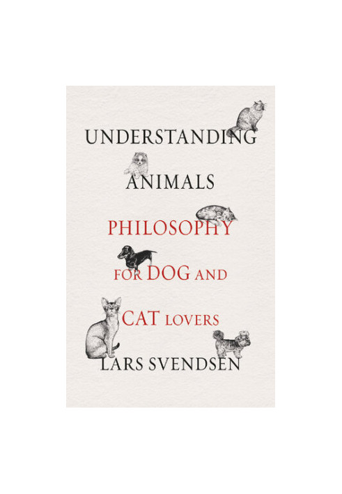 Understanding Animals: Philosophy for Dog and Cat Lovers