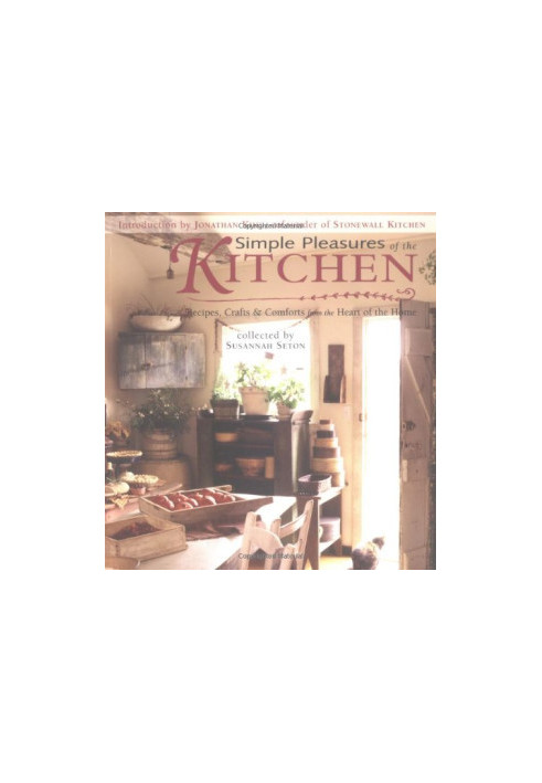 Simple Pleasures of the Kitchen : Recipes, Crafts and Comforts from the Heart