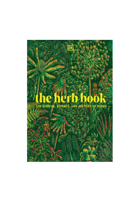 The Herb Book : The Stories, Science, and History of Herbs
