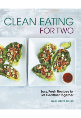 Clean Eating for Two: 85 Easy, Fresh Recipes to Eat Healthier Together