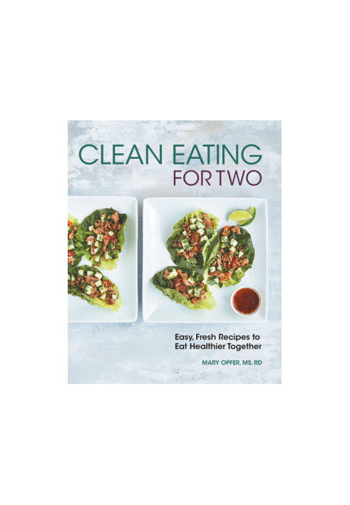 Clean Eating for Two: 85 Easy, Fresh Recipes to Eat Healthier Together