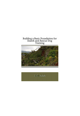 Building a Basic Foundation for Search and Rescue Dog Training