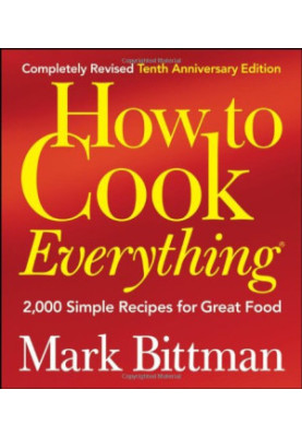 How to Cook Everything: 2,000 Simple Recipes for Great Food (Completely Revised 10th Anniversary Edition)