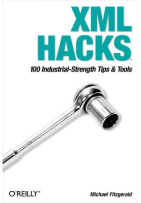 XML Hacks: 100 Industrial-Strength Tips and Tools