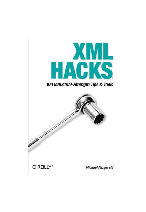 XML Hacks: 100 Industrial-Strength Tips and Tools