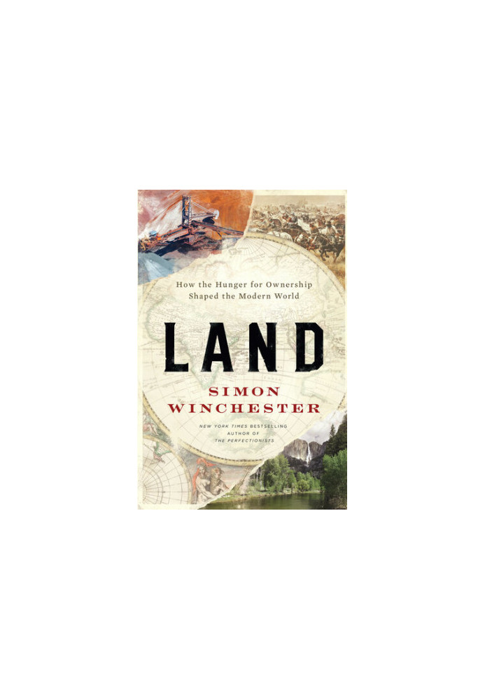 Land: How the Hunger for Ownership Shaped the Modern World