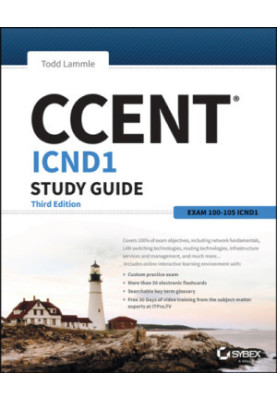 CCENT Cisco Certified Entry Networking Technician ICND1 Study Guide Third Edition: Exam 100-105
