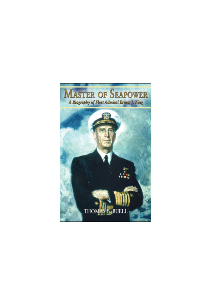 Master of Seapower: a Biography of Fleet Admiral Ernest J. King