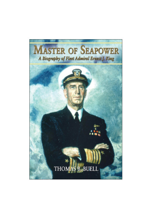 Master of Seapower: a Biography of Fleet Admiral Ernest J. King