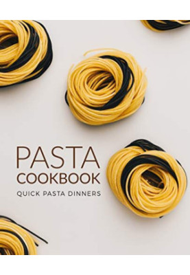 Pasta Cookbook: Quick Pasta Dinners