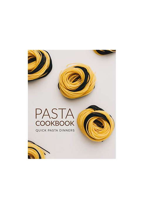 Pasta Cookbook: Quick Pasta Dinners