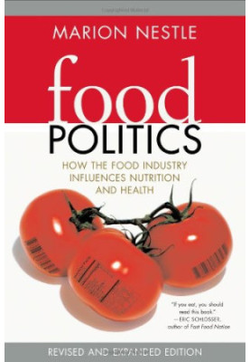 Food Politics: How the Food Industry Influences Nutrition, and Health, Revised and Expanded Edition (California Studies in Fo