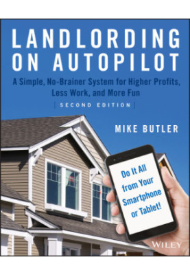 Landlording on autopilot: a simple, no-brainer system for higher profits, less work and more fun (do it all from your smartph