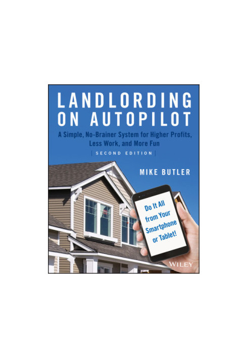 Landlording on autopilot: a simple, no-brainer system for higher profits, less work and more fun (do it all from your smartph