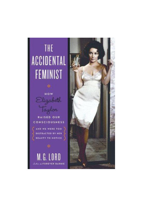 The Accidental Feminist- How Elizabeth Taylor Raised Our Consciousness