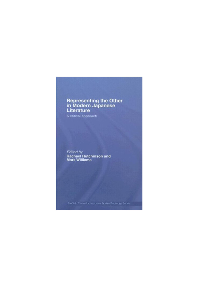 Representing the Other in Modern Japanese Literature: A Critical Approach (Sheffield Centre for Japanese Studies RoutledgeCur