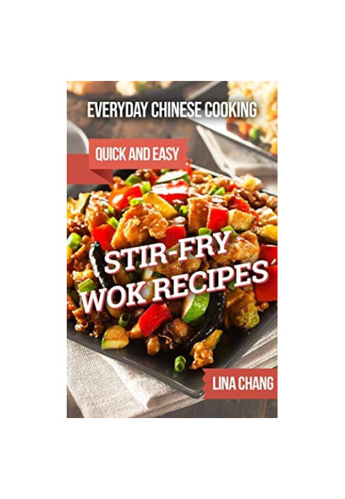 Everyday Chinese Cooking: Quick and Easy Stir-Fry Wok Recipes (Quick and Easy Asian Cookbooks Book 1)