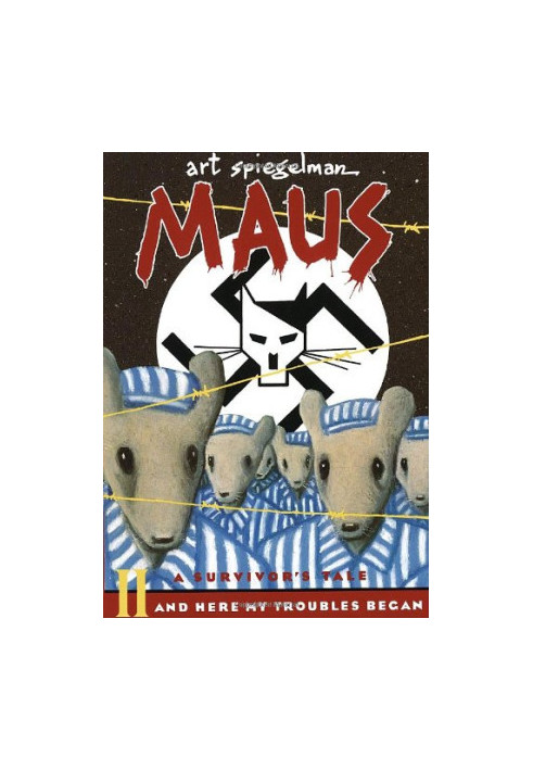 Maus II - A Survivor's Tale: And Here My Troubles Began (from Auschwitz to the Catskills and beyond)