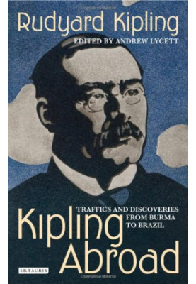 Kipling Abroad - Traffics and Discoveries from Burma to Brazil