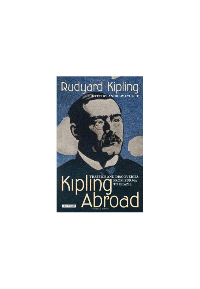 Kipling Abroad - Traffics and Discoveries from Burma to Brazil