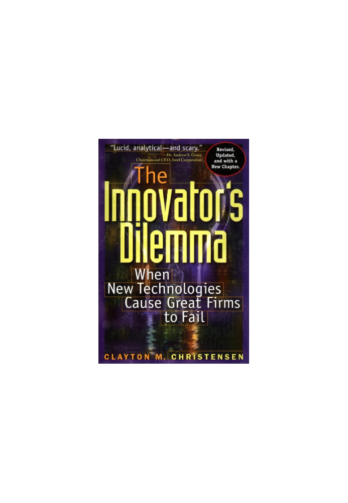 The Innovator's Dilemma: When New Technologies Cause Great Firms to Fail
