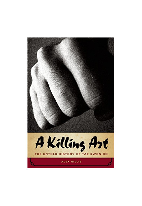 A Killing Art: The Untold History of Tae Kwon Do