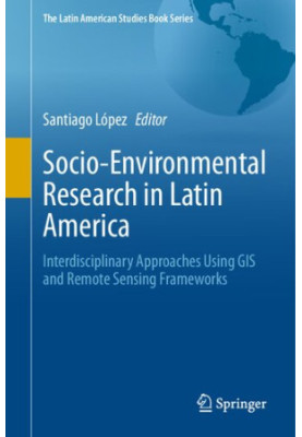 Socio-Environmental Research in Latin America: Interdisciplinary Approaches Using GIS and Remote Sensing Frameworks