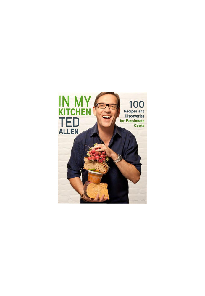 In My Kitchen: 100 Recipes and Discoveries for Passionate Cooks