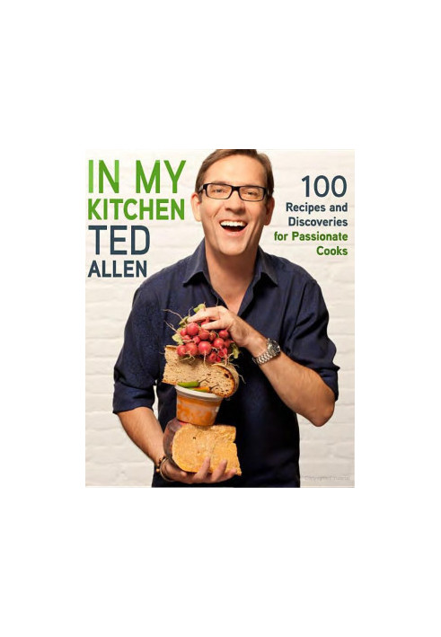 In My Kitchen: 100 Recipes and Discoveries for Passionate Cooks