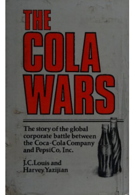 The Cola Wars: The story of the global battle between the Coca-Cola Company and PepsiCo, Inc.