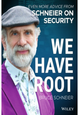 We Have Root: Even More Advice from Schneier on Security