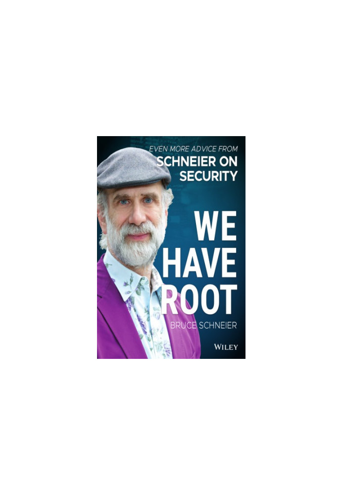 We Have Root: Even More Advice from Schneier on Security