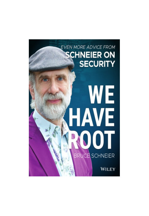 We Have Root: Even More Advice from Schneier on Security