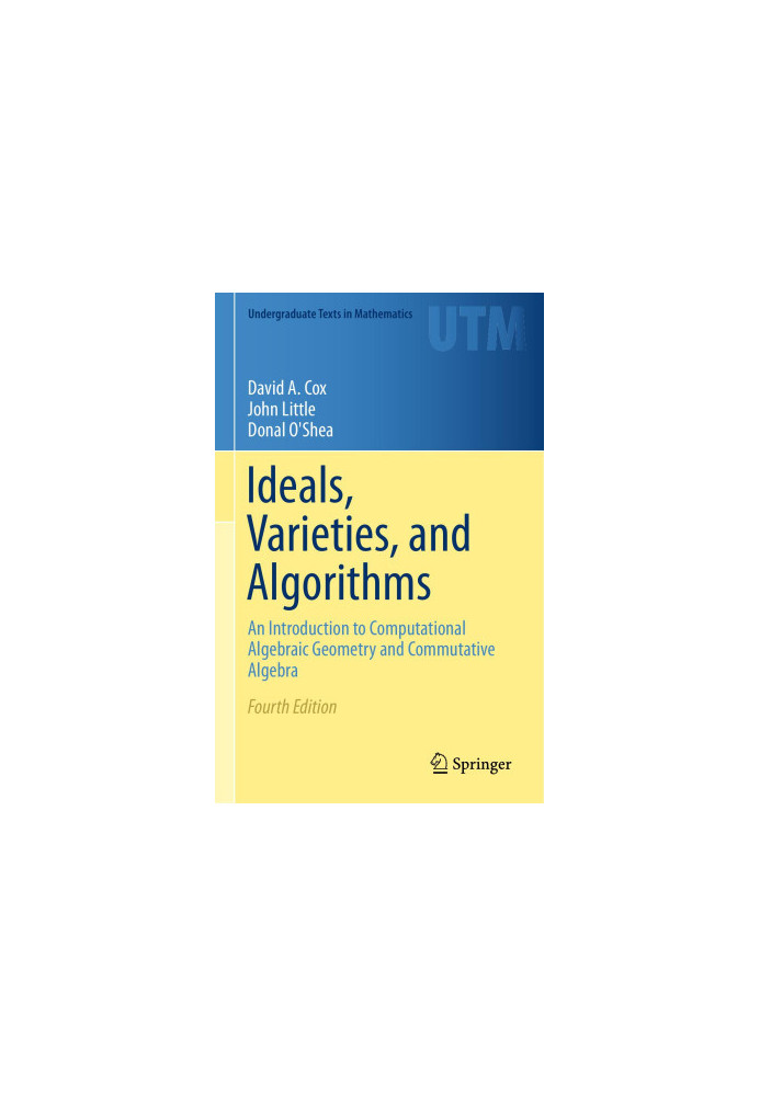 Ideals, Varieties, and Algorithms: An Introduction to Computational Algebraic Geometry and Commutative Algebra (Undergraduate