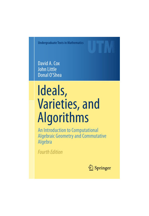 Ideals, Varieties, and Algorithms: An Introduction to Computational Algebraic Geometry and Commutative Algebra (Undergraduate