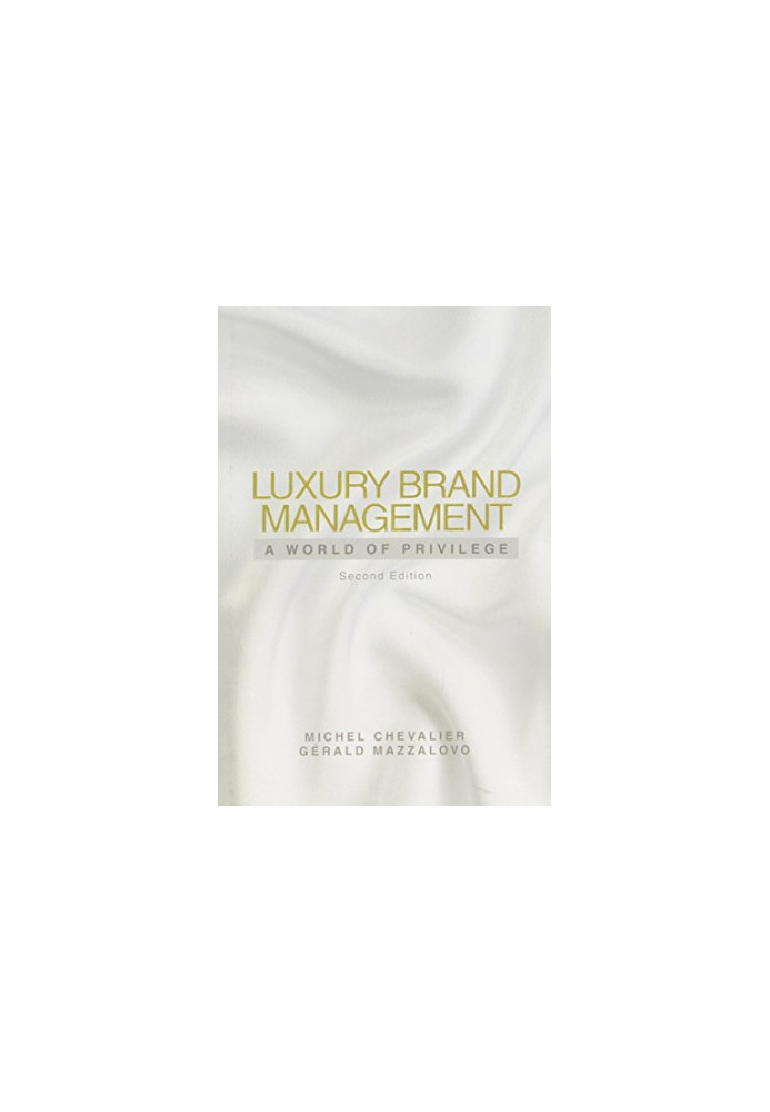 Luxury brand management : a world of privilege