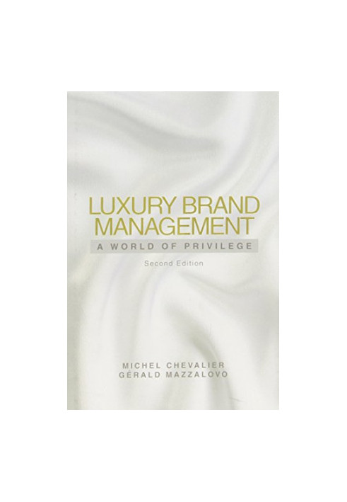 Luxury brand management : a world of privilege